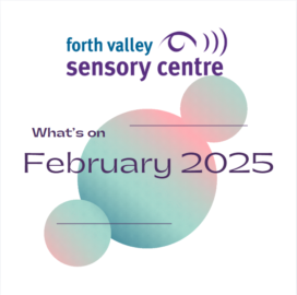 Image reads, "Forth Valley Sensory Centre What's On February 2025." The words appear over the top of 2 small and 1 large circle that are pink and green.