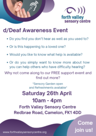Image reads: d/Deaf Awareness Event. Do you find you don't hear as well as you used to? Or is this happening to a loved one? Would you like to know what help is available? Or do you simply want to know more about how you can help others who have difficulty hearing? Why not come along to our Free support event and find out more? Saturday 26th April 10am-4pm at Forth Valley Sensory Centre, Redbrae Road, Camelon.