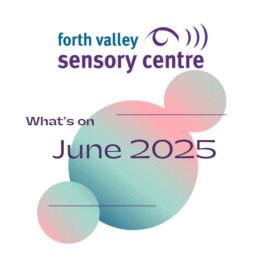 Image reads: Forth Valley Sensory Centre What's On June 2025. The words appear over 1 large and 2 small circles that are pink and green.