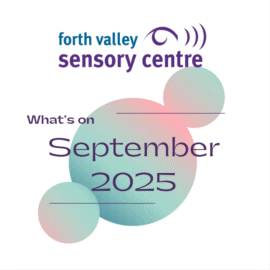 Image reads Forth Valley Sensory Centre What's On September 2025. The words appear over 1 large and 2 small circles that are green and pink.