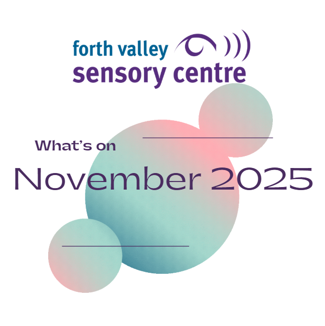 Image reads Forth Valley Sensory Centre What's On November 2025. The words appear over 1 large and 2 small circles which are green and pink.
